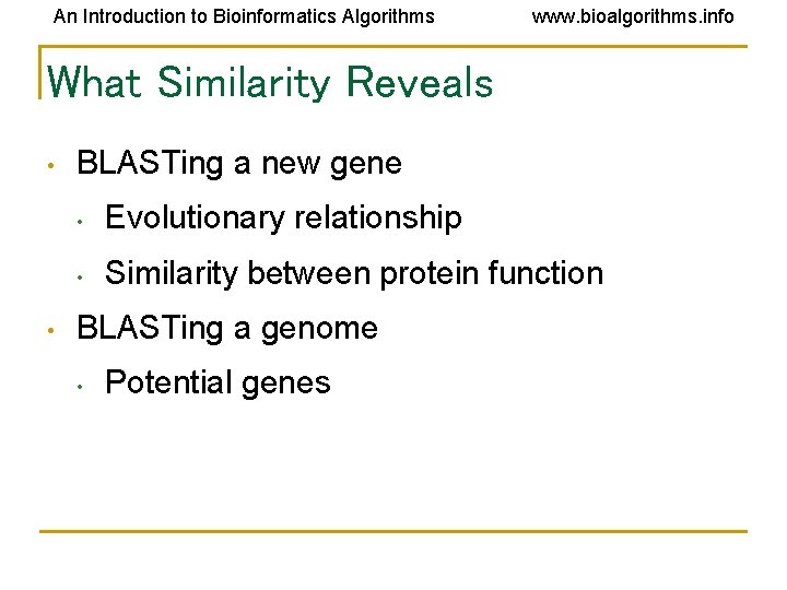 An Introduction to Bioinformatics Algorithms www. bioalgorithms. info What Similarity Reveals • • BLASTing