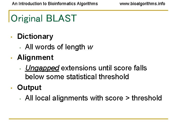 An Introduction to Bioinformatics Algorithms www. bioalgorithms. info Original BLAST • • • Dictionary An Introduction to Bioinformatics Algorithms www. bioalgorithms. info Original BLAST • • • Dictionary