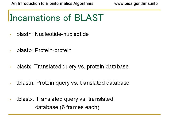 An Introduction to Bioinformatics Algorithms www. bioalgorithms. info Incarnations of BLAST • blastn: Nucleotide-nucleotide