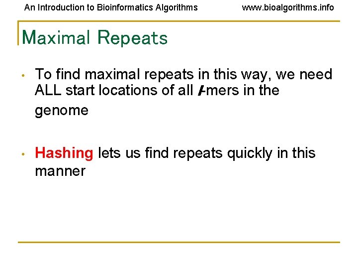 An Introduction to Bioinformatics Algorithms www. bioalgorithms. info Maximal Repeats • To find maximal An Introduction to Bioinformatics Algorithms www. bioalgorithms. info Maximal Repeats • To find maximal