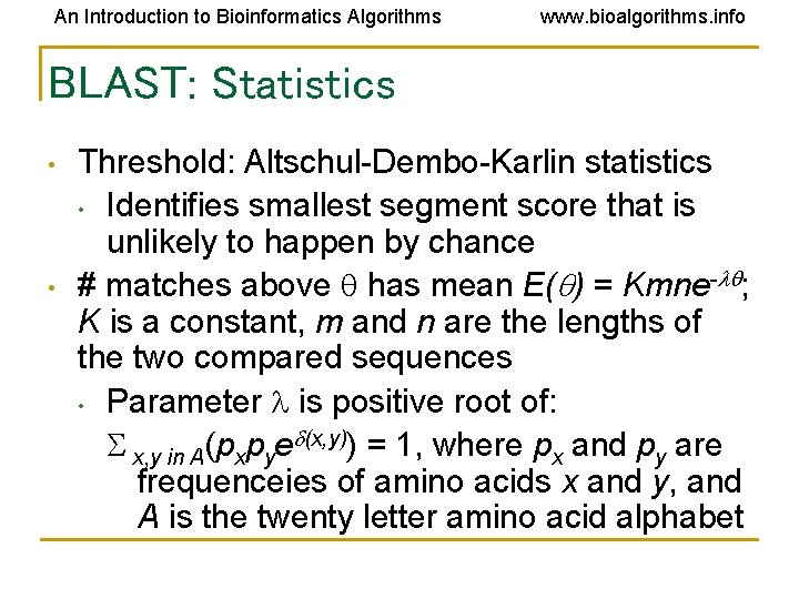 An Introduction to Bioinformatics Algorithms www. bioalgorithms. info BLAST: Statistics • • Threshold: Altschul-Dembo-Karlin An Introduction to Bioinformatics Algorithms www. bioalgorithms. info BLAST: Statistics • • Threshold: Altschul-Dembo-Karlin
