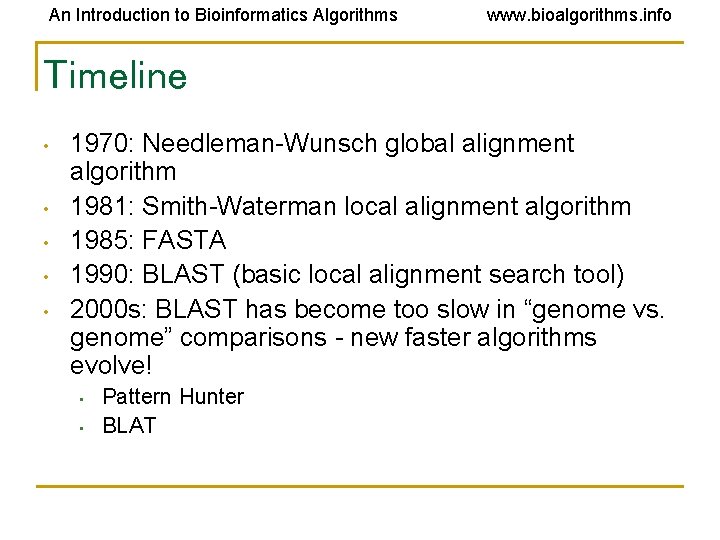 An Introduction to Bioinformatics Algorithms www. bioalgorithms. info Timeline • • • 1970: Needleman-Wunsch