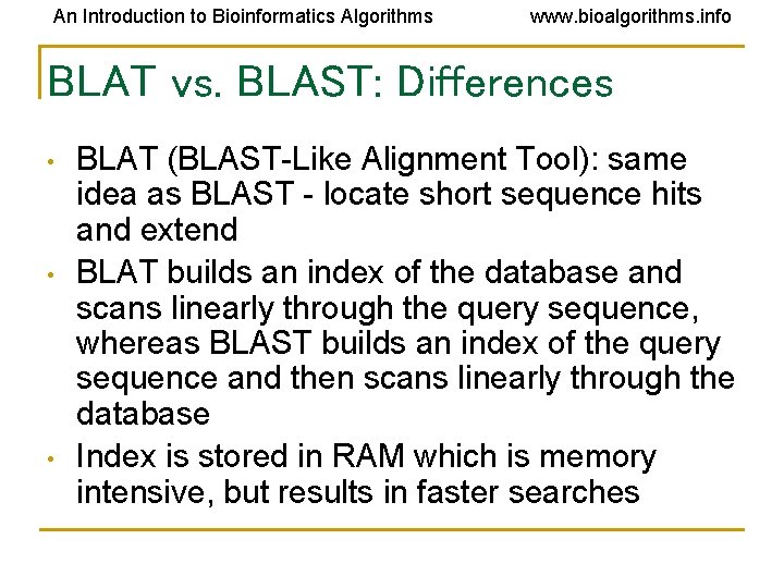 An Introduction to Bioinformatics Algorithms www. bioalgorithms. info BLAT vs. BLAST: Differences • •