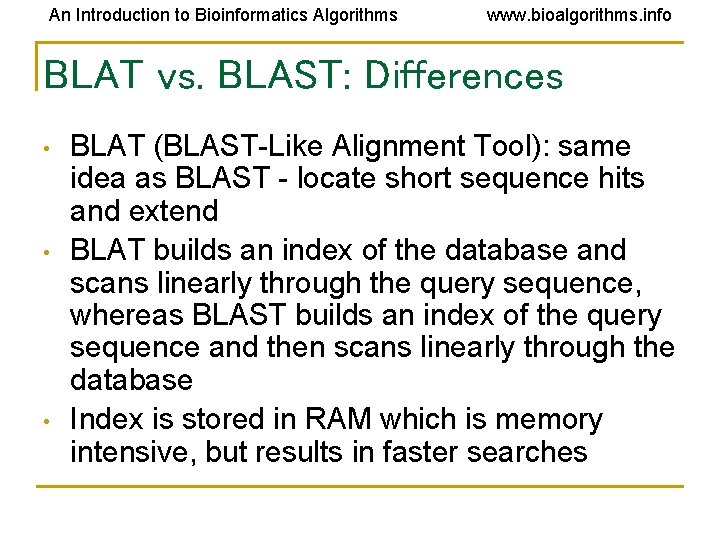 An Introduction to Bioinformatics Algorithms www. bioalgorithms. info BLAT vs. BLAST: Differences • • An Introduction to Bioinformatics Algorithms www. bioalgorithms. info BLAT vs. BLAST: Differences • •