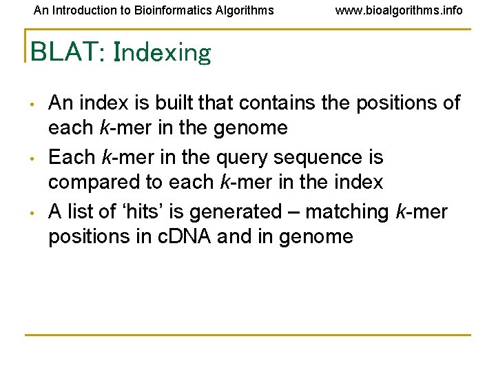 An Introduction to Bioinformatics Algorithms www. bioalgorithms. info BLAT: Indexing • • • An