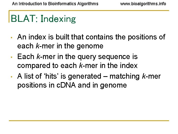 An Introduction to Bioinformatics Algorithms www. bioalgorithms. info BLAT: Indexing • • • An An Introduction to Bioinformatics Algorithms www. bioalgorithms. info BLAT: Indexing • • • An