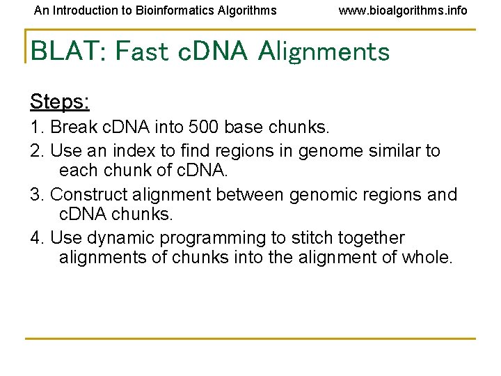 An Introduction to Bioinformatics Algorithms www. bioalgorithms. info BLAT: Fast c. DNA Alignments Steps: An Introduction to Bioinformatics Algorithms www. bioalgorithms. info BLAT: Fast c. DNA Alignments Steps: