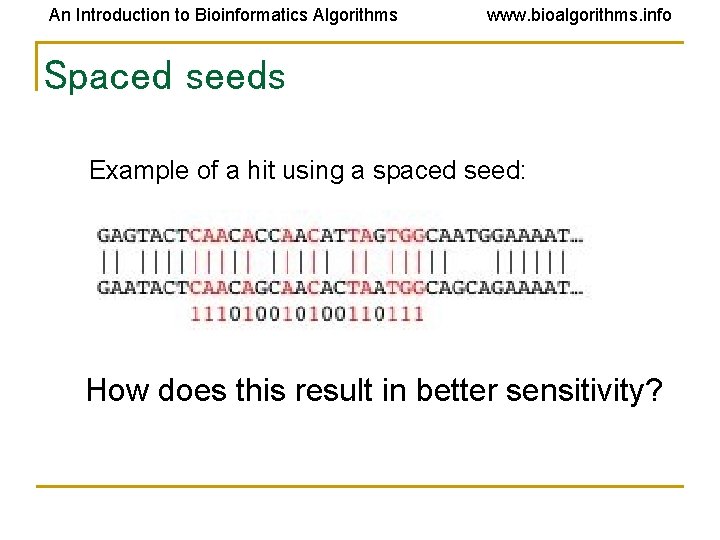 An Introduction to Bioinformatics Algorithms www. bioalgorithms. info Spaced seeds Example of a hit An Introduction to Bioinformatics Algorithms www. bioalgorithms. info Spaced seeds Example of a hit