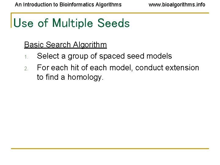 An Introduction to Bioinformatics Algorithms www. bioalgorithms. info Use of Multiple Seeds Basic Search An Introduction to Bioinformatics Algorithms www. bioalgorithms. info Use of Multiple Seeds Basic Search