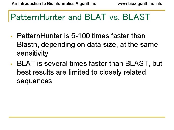 An Introduction to Bioinformatics Algorithms www. bioalgorithms. info Pattern. Hunter and BLAT vs. BLAST An Introduction to Bioinformatics Algorithms www. bioalgorithms. info Pattern. Hunter and BLAT vs. BLAST