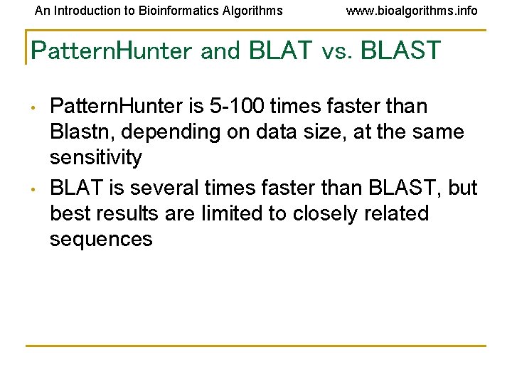 An Introduction to Bioinformatics Algorithms www. bioalgorithms. info Pattern. Hunter and BLAT vs. BLAST