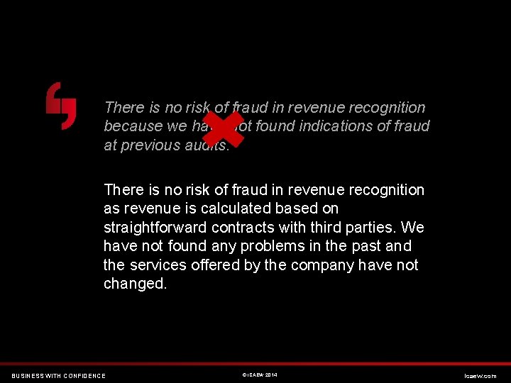 There is no risk of fraud in revenue recognition because we have not found