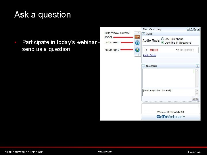 Ask a question • Participate in today’s webinar – send us a question BUSINESS