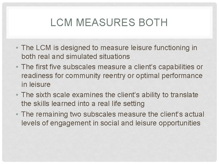 LCM MEASURES BOTH • The LCM is designed to measure leisure functioning in both