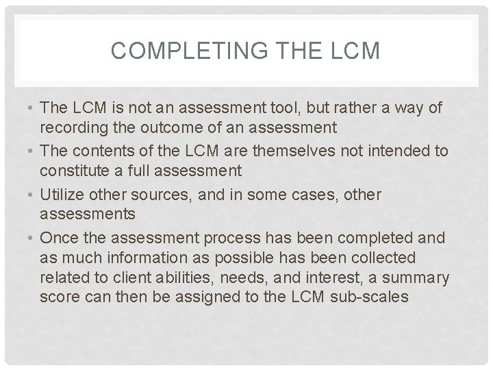 COMPLETING THE LCM • The LCM is not an assessment tool, but rather a