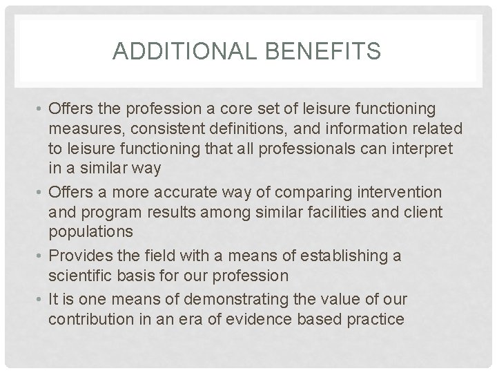 ADDITIONAL BENEFITS • Offers the profession a core set of leisure functioning measures, consistent