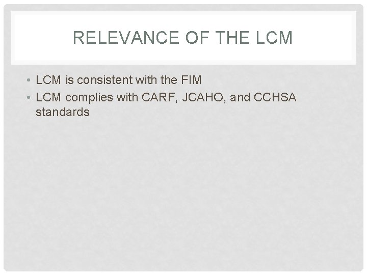 RELEVANCE OF THE LCM • LCM is consistent with the FIM • LCM complies