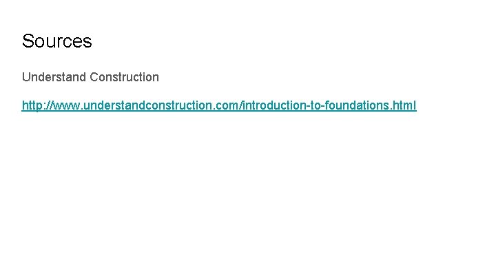 Sources Understand Construction http: //www. understandconstruction. com/introduction-to-foundations. html 