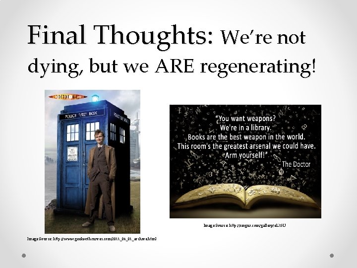 Final Thoughts: We’re not dying, but we ARE regenerating! Image Source: http: //imgur. com/gallery/e.
