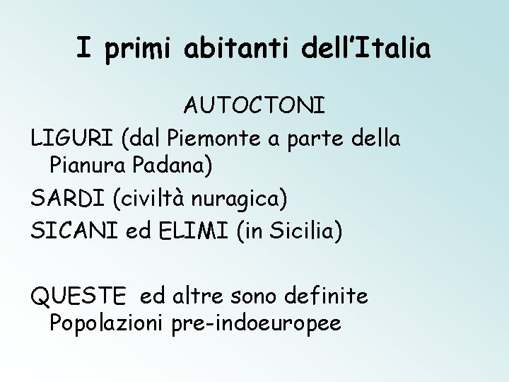 I primi abitanti dell’Italia AUTOCTONI LIGURI (dal Piemonte a parte della Pianura Padana) SARDI