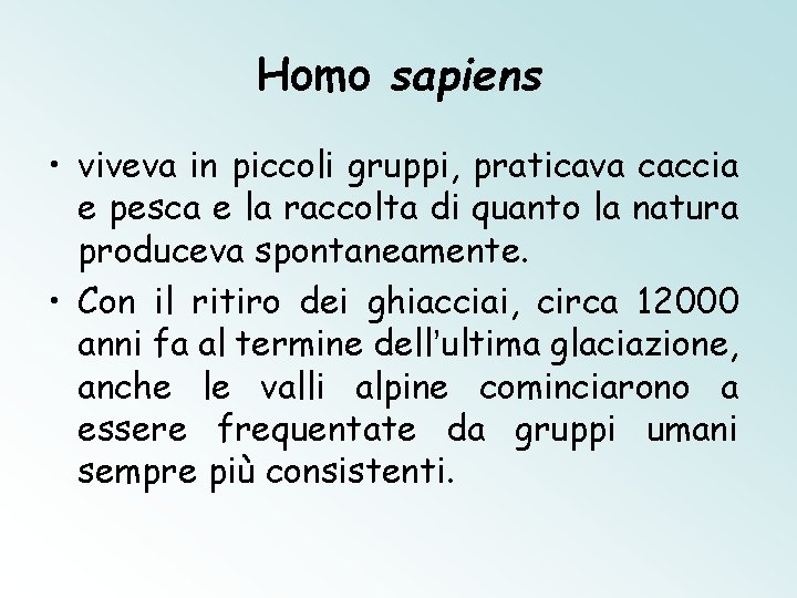 Homo sapiens • viveva in piccoli gruppi, praticava caccia e pesca e la raccolta