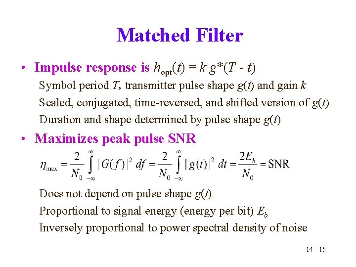 Matched Filter • Impulse response is hopt(t) = k g*(T - t) Symbol period