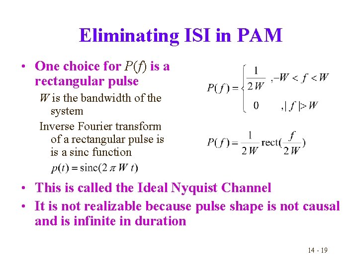 Eliminating ISI in PAM • One choice for P(f) is a rectangular pulse W