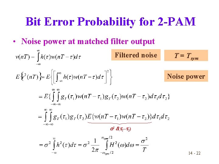 Bit Error Probability for 2 -PAM • Noise power at matched filter output Filtered