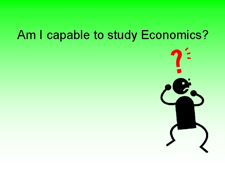 Am I capable to study Economics? 