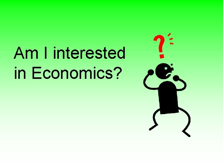 Am I interested in Economics? 