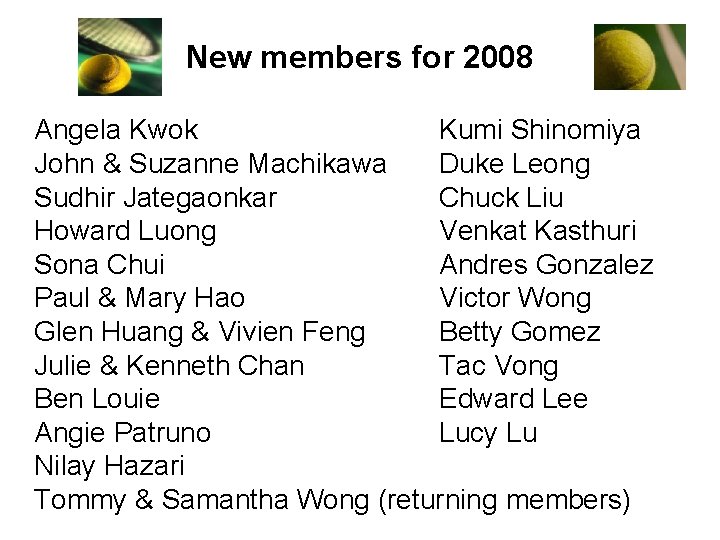 New members for 2008 Angela Kwok Kumi Shinomiya John & Suzanne Machikawa Duke Leong