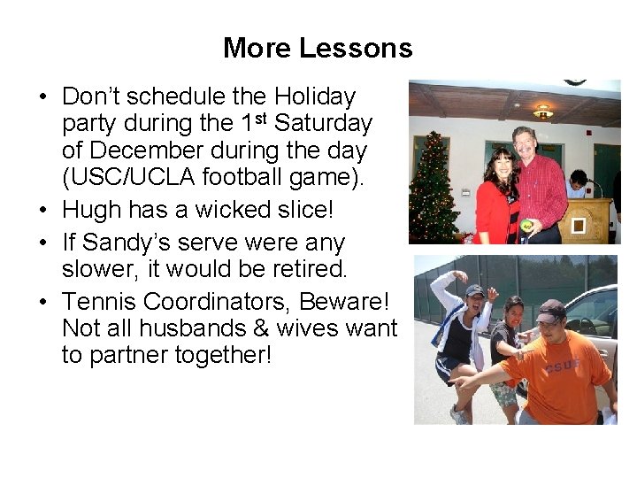 More Lessons • Don’t schedule the Holiday party during the 1 st Saturday of