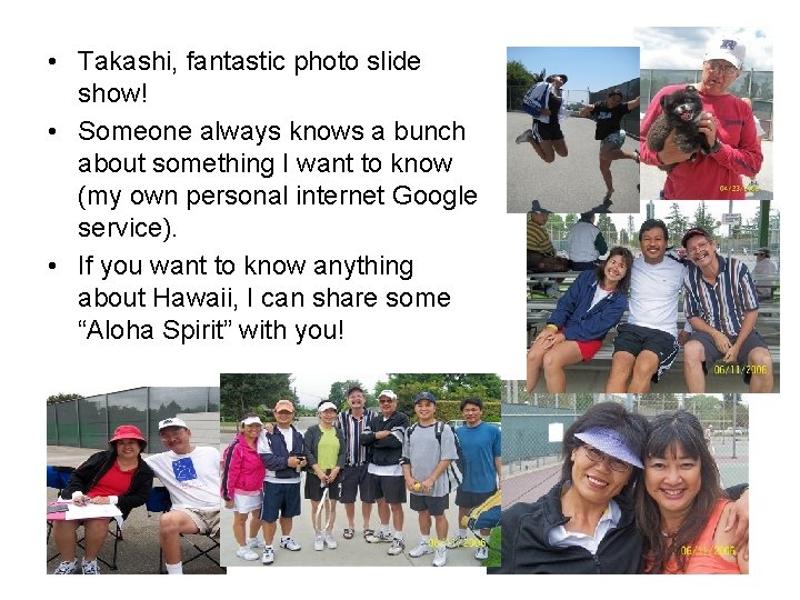  • Takashi, fantastic photo slide show! • Someone always knows a bunch about