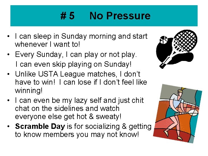 #5 No Pressure • I can sleep in Sunday morning and start whenever I