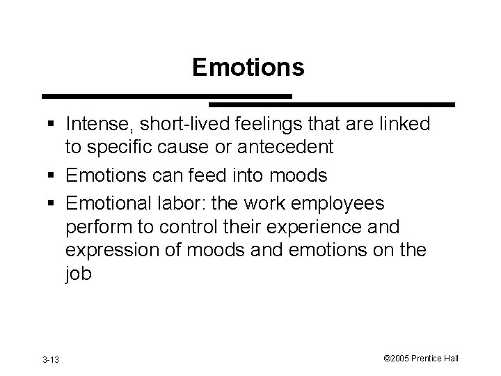 Emotions § Intense, short-lived feelings that are linked to specific cause or antecedent §
