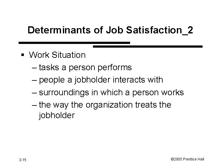 Determinants of Job Satisfaction_2 § Work Situation – tasks a person performs – people