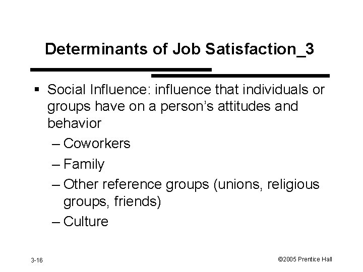 Determinants of Job Satisfaction_3 § Social Influence: influence that individuals or groups have on