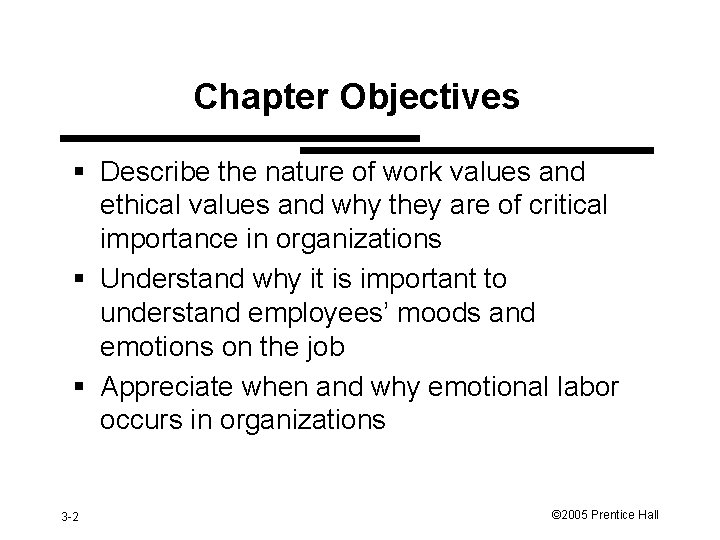 Chapter Objectives § Describe the nature of work values and ethical values and why