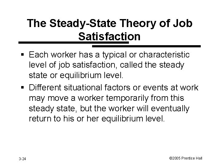 The Steady-State Theory of Job Satisfaction § Each worker has a typical or characteristic