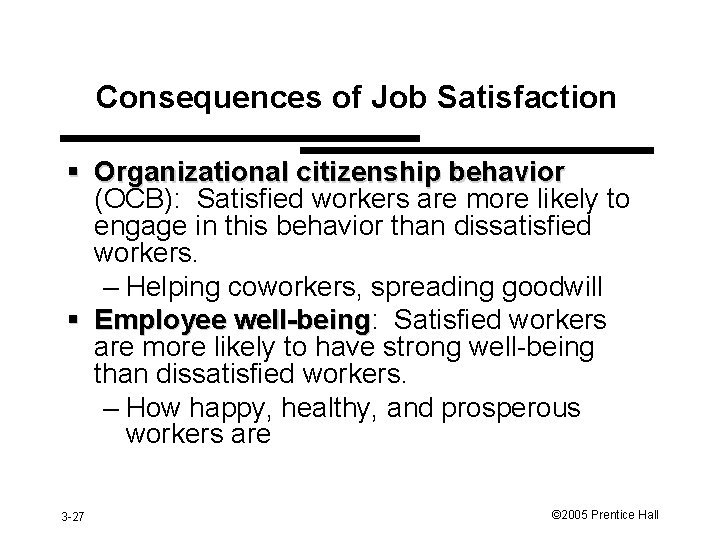 Consequences of Job Satisfaction § Organizational citizenship behavior (OCB): Satisfied workers are more likely