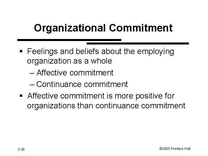 Organizational Commitment § Feelings and beliefs about the employing organization as a whole –