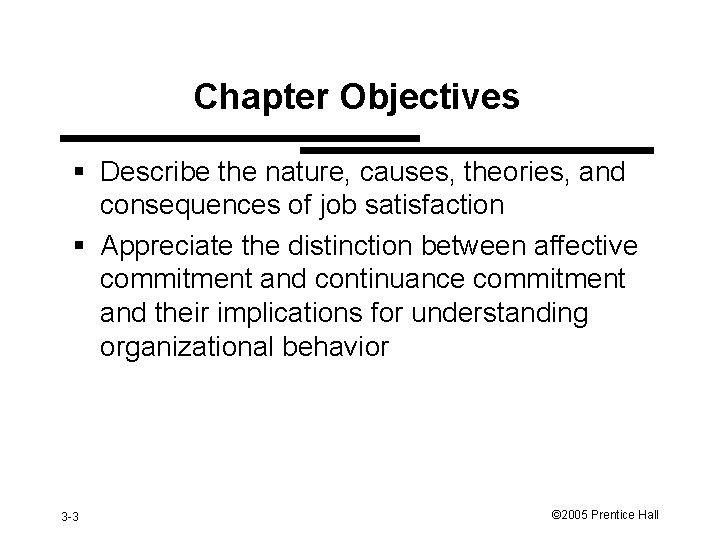 Chapter Objectives § Describe the nature, causes, theories, and consequences of job satisfaction §