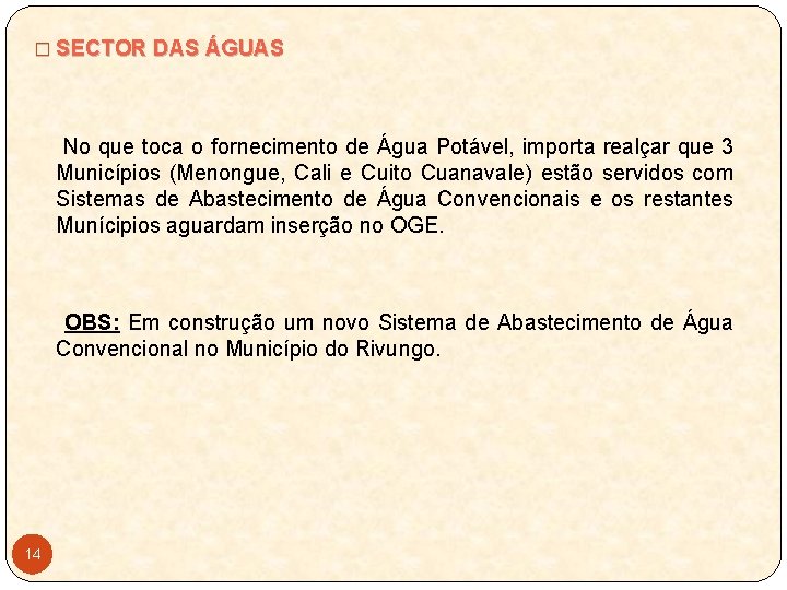 � SECTOR DAS ÁGUAS No que toca o fornecimento de Água Potável, importa realçar