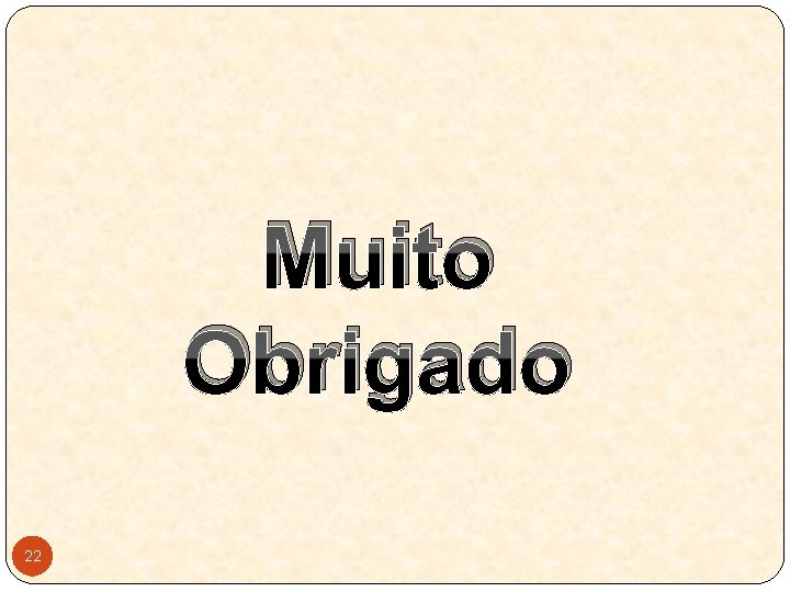 Muito Obrigado 22 