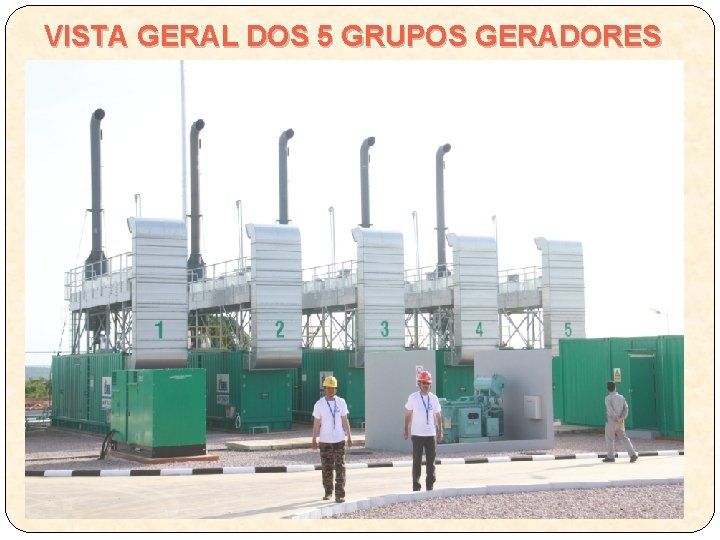 VISTA GERAL DOS 5 GRUPOS GERADORES 