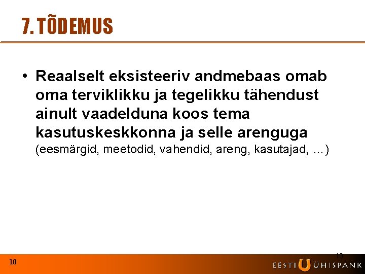 7. TÕDEMUS • Reaalselt eksisteeriv andmebaas omab oma terviklikku ja tegelikku tähendust ainult vaadelduna