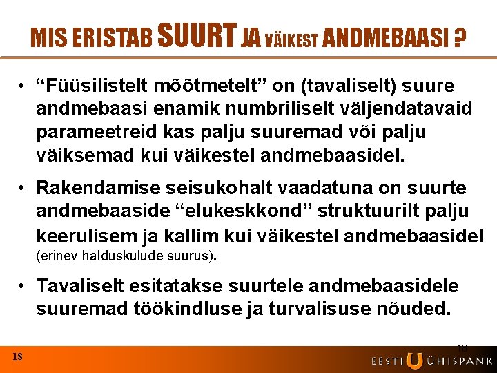 MIS ERISTAB SUURT JA VÄIKEST ANDMEBAASI ? • “Füüsilistelt mõõtmetelt” on (tavaliselt) suure andmebaasi