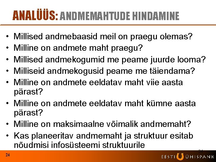 ANALÜÜS: ANDMEMAHTUDE HINDAMINE • • • Millised andmebaasid meil on praegu olemas? Milline on