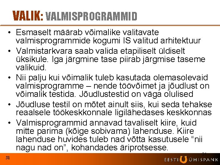 VALIK: VALMISPROGRAMMID • Esmaselt määrab võimalike valitavate valmisprogrammide kogumi IS valitud arhitektuur • Valmistarkvara