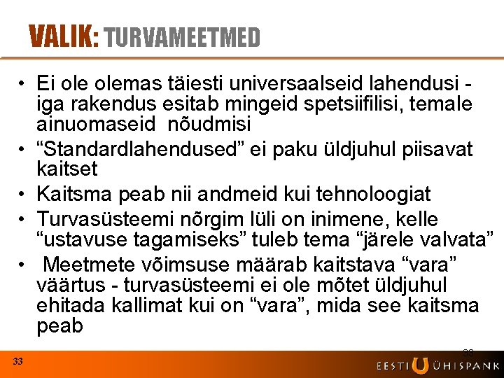 VALIK: TURVAMEETMED • Ei olemas täiesti universaalseid lahendusi iga rakendus esitab mingeid spetsiifilisi, temale